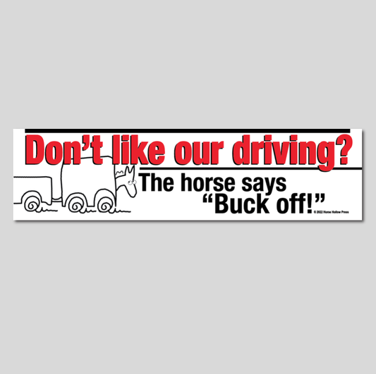 Horse Bumper Sticker: Don't like our driving? Horse says...