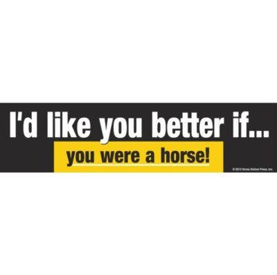 Horse Bumper Sticker: I'd Like You Better If...you Were a Ho