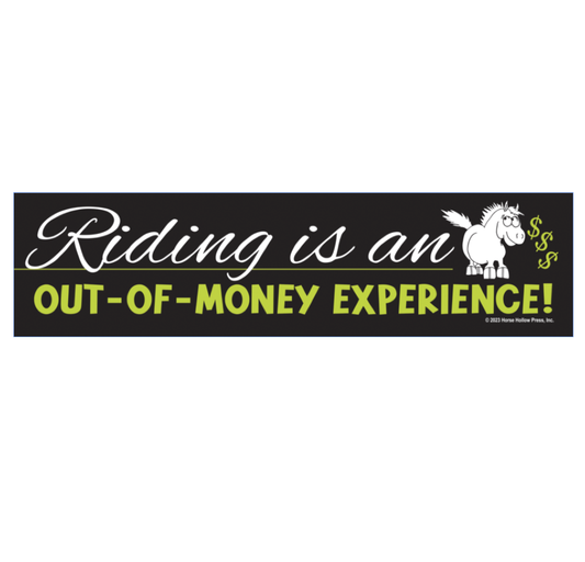 Horse Bumper Sticker: Riding is an Out-of-Money Experience!