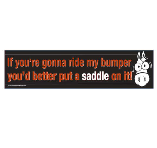 Horse Bumper Sticker: If you're gonna ride my bumper...!