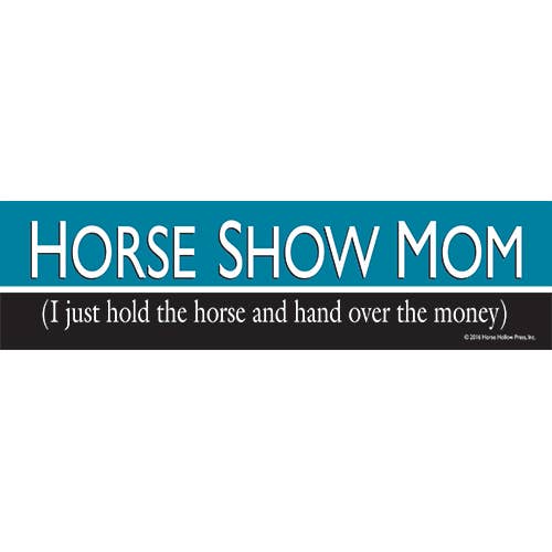 Horse Bumper Sticker: Horse Show Mom: I Just Hold the Horse